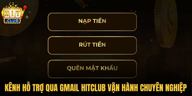 Kênh hỗ trợ qua Gmail Hitclub được vận hành chuyên nghiệp