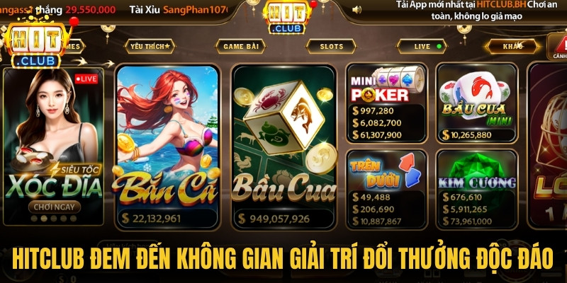 Hitclub đem đến không gian giải trí đổi thưởng độc đáo nhất