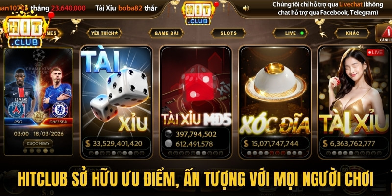 Hitclub sở hữu nhiều ưu điểm, ấn tượng với mọi người chơi